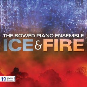 Ice & Fire , Bowed Piano Ensemble