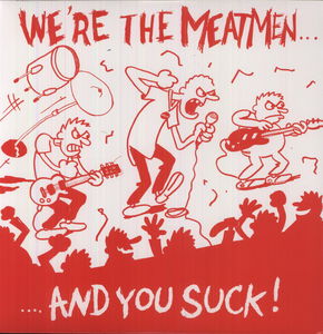 We're the Meatmen & You Suck , The Meatmen