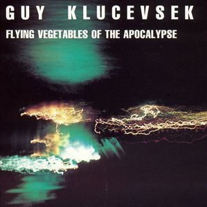 Flying Vegetables of the Apocalypse , Guy Klucevsek