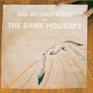 Sail Becomes a Kite , The Bank Holidays