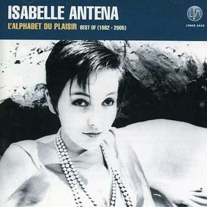 L'alphabet Du Plaisir: Best of 1982 - 2005 , Isabelle Antena