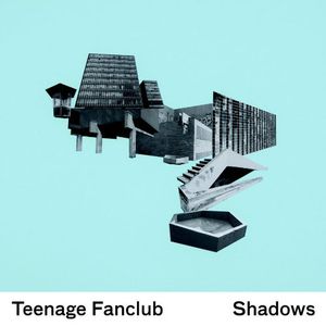 Shadows , Teenage Fanclub