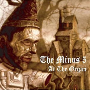 At the Organ , The Minus 5