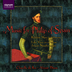 Music for Phillip of Spain: Gombert, Josquin, Et a , Chapelle du Roi