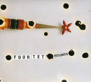 Rounds , Four Tet