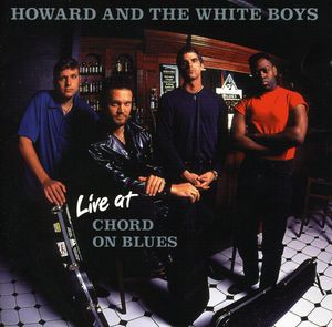 Live at Chord on Blues , Howard & the White Boys