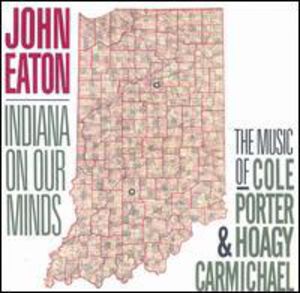 Indiana On Our Minds: Music Of Porter and Carmichael , John Eaton