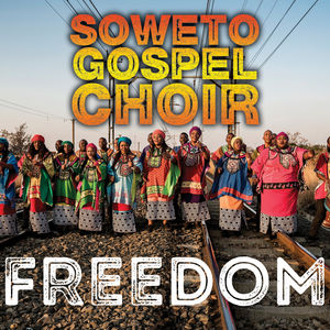 Freedom , The Soweto Gospel Choir
