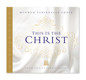 This Is the Christ , Mormon Tabernacle Choir