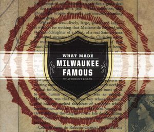 What Doesn't Kill Us , What Made Milwaukee Famous