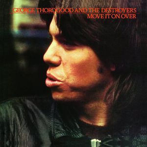 Move It on Over , George Thorogood