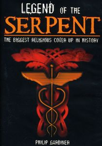 Legend of the Serpent: Biggest Religious Cover Up in History , Philip Gardiner