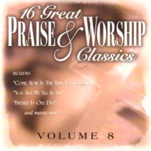 16 Great Praise and Worship Classics, Vol. 8 , Various Artists