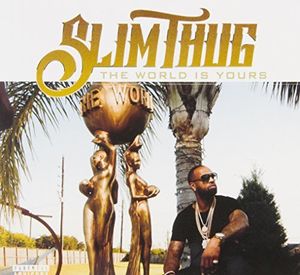 The World Is Yours , Slim Thug