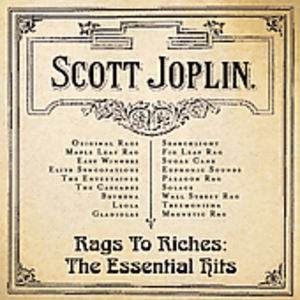 Rags to Riches the Essential Hits , Scott Joplin
