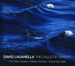 Calls of Gravity: Works By David Laganella , Prism Quartet