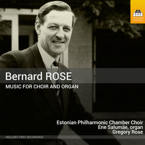 Bernard Rose: Music For Choir & Organ 