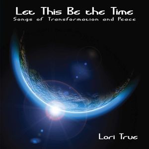 Let This Be the Time , Lori True