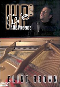 In His Presence: Volume 2: Live , Clint Brown