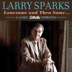 Lonesome & Then Some-Classic 50th , Larry Sparks
