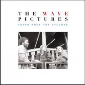 Susan Rode the Cyclone , The Wave Pictures