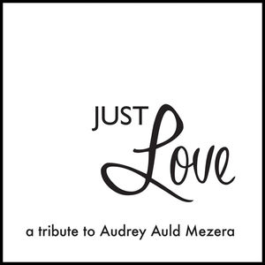 Just Love A Tribute To Audrey Auld Mezera , Audrey Auld