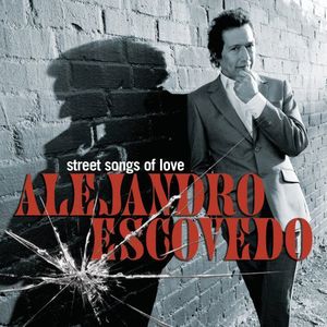 Street Songs of Love , Alejandro Escovedo