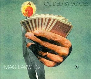 Mag Earwhig , Guided by Voices