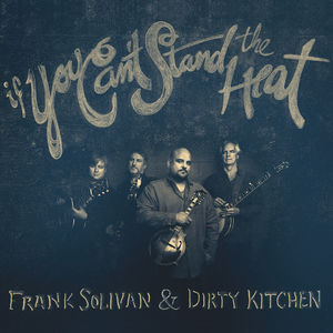 If You Can't Stand The Heat , Frank Solivan & Dirty Kitchen