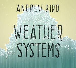 Weather Systems , Andrew Bird
