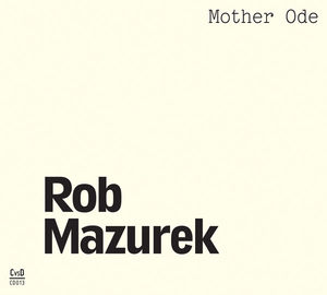 Mother Ode , Rob Mazurek