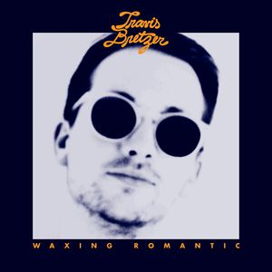 Waxing Romantic , Travis Bretzer