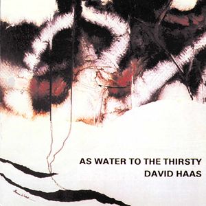 As Water to the Thirsty , David Haas