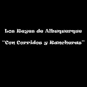 Con Corridos y Rancheras , Reyes de Albuquerque