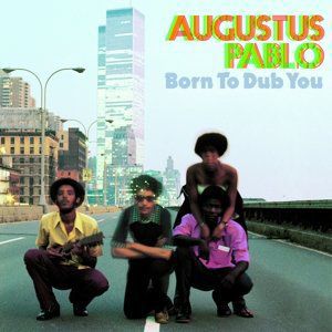Born to Dub You , Augustus Pablo