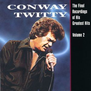 Final Recordings of His Greatest Hits 2 , Conway Twitty