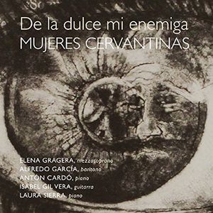De la Dulce Mi Enemiga. Mujeres Cervantinas