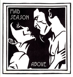 Above , Mad Season
