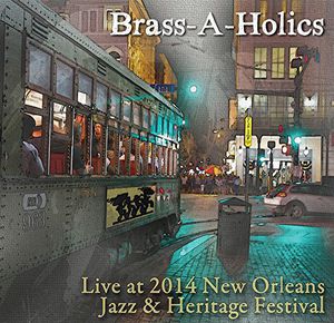Live at Jazz Fest 2014 , Brass-a-Holics