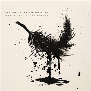 One of Us Is the Killer , The Dillinger Escape Plan