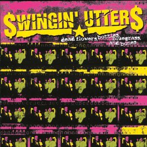 Dead Flowers, Bottles, Bluegrass, and Bones , Swingin' Utters