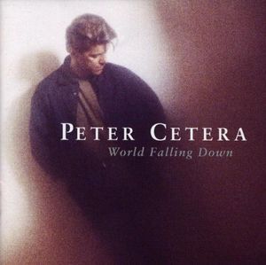 World Falling Down , Peter Cetera