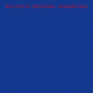Modern Hex , We Live In Trenches