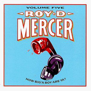 How Big'a Boy Are Ya 5 , Roy D. Mercer