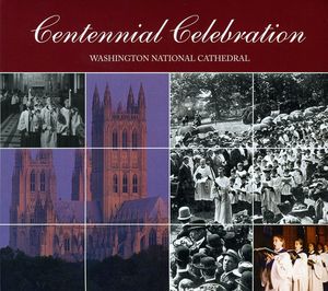 Centennial Celebration: Washington National Cathed , Washington National Cathedral Choristers