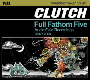 Full Fathom Five: Audio Field Recordings 2007-2008 , Clutch