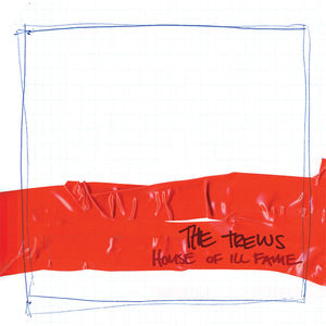 HOUSE OF ILL FAME , The Trews
