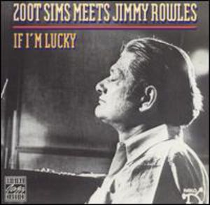 If I'm Lucky: Zoot Sims Meets Jimmy Rowles , Zoot Sims