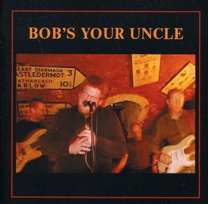 Bob's Your Uncle , Bob's Your Uncle