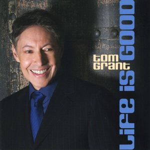 Life Is Good , Tom Grant